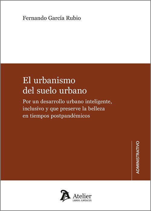 El urbanismo del suelo urbano. "Por un desarrollo urbano inteligente, inclusivo y que preserve la belleza en tiempos postpandémicos."