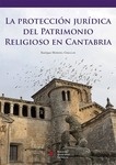 Protección jurídica del patrimonio religioso en Cantabria, La