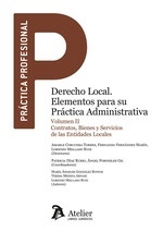 Derecho local elementos para su practica administrativa. Volumen II. Contratos, Bienes y Servicios de las Entida Vol.II "Contratos, Bienes y Servicios de las Entidades Locales"