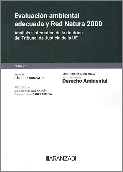 Evaluación ambiental adecuada y Red Natura 2000 "Análisis sistemático de la doctrina del Tribunal de Justicia de la UE. (Monografía de la  Revista de Derecho Ambiental , nº 32)"