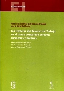 Fronteras del Derecho del Trabajo en el marco comparado europeo: autónomos y becarios "XXVI Congreso Nacional de Derecho del Trabajo y de la Seguridad Social"