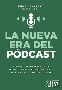 La nueva era del podcast "Claves y tendencias de la industria del podcasting y el arte de crear contenido en audio"