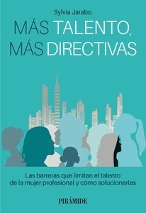 Más talento, más directivas "Las barreras que limitan el talento de la mujer profesional y como solucionarlas"