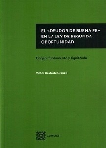 Deudor de buena fe en la Ley de Segunda Oportunidad. "Origen, fundamento y significado"