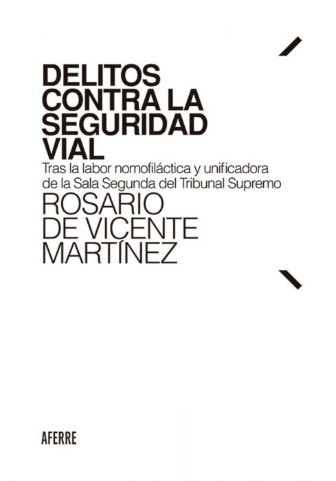 Delitos contra la seguridad vial "Tras la labor nomofiláctica y unificadora de la Sala Segunda del Tribunal Supremo"