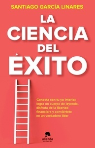 La ciencia del éxito "La guía completa para alcanzar tu mejor versión en cada aspecto de tu vida"