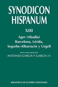 Synodicon Hispanum. XIII: Ager (Abadía), Barcelona, Lérida, Segorbe-Albarracín y Urgell