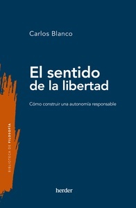 El sentido de la libertad "cómo construir una autonomía responsable"