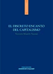 Discreto encanto del capitalismo, El. "Analisis causal de la gran recesión y juicio moral de la economía de mercado en la posmodernismo."