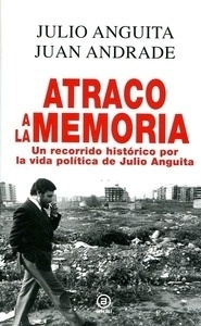 Atraco a la memoria "Un recorrido histórico por la vida política de Julio Anguita"