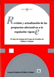 Revisión y actualización de las propuestas alternativas a la regulación vigente "25 años de trabajo del grupo de estudios de política criminal"