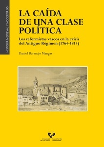 La caída de una clase política. Los reformistas vascos en la crisis del Antiguo Régimen (1764-1814)