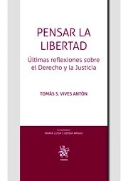 Pensar la libertad. Ultimas reflexiones sobre el derecho y la justicia.