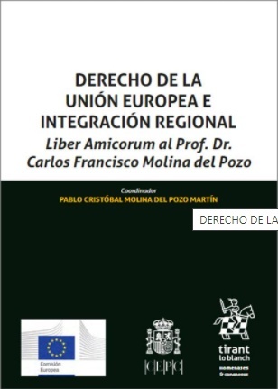Derecho de la Unión Europea e Integración Regional "Liber Amicorum al Prof. Dr. Carlos Francisco Molina del Pozo."