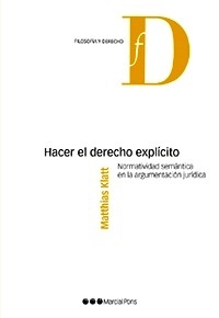 Hacer el derecho explícito "Normatividad semántica enla argumentación jurídica"