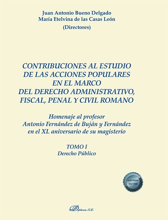 Contribuciones al estudio de las acciones populares en el marco del derecho administrativo, fiscal, penal y civi "romano : Homenaje al profesor Antonio Fernández de Buján y Fernández en el XL aniversario de su magisterio"