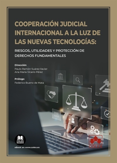 Cooperación judicial internacional a la luz de las nuevas tecnologías "Riesgos, utilidades y protección de derechos fundamentales"