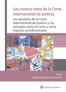 Los nuevos retos de la Corte Internacional de Justicia "Los desafíos de la Corte Internacional de Justicia y las sinergias entre la Corte y otros órganos jurisdiccionales"