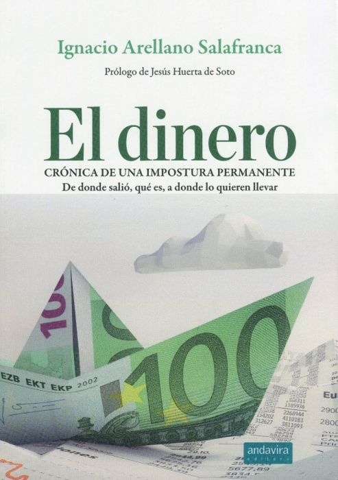 El dinero. Crónica de una impostura permanente: de dónde salió, qué es, a dónde lo quieren llevar