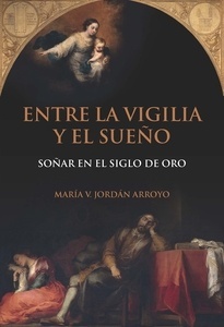 Entre la vigilia y el sueño "soñar en el Siglo de Oro"