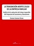 Transmisión mortis causa en la empresa familiar. "Análisis de la reducción de la base imponible del impuesto de sucesiones"