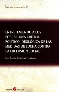 Entreteniendo a los pobres. Una crítica político ideológica de las medidas de lucha contra la exclusión social