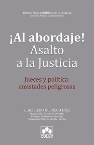 ¡Al abordaje! Asalto a la justicia "Jueces y política: amistades peligrosas"