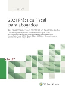 2021 Práctica fiscal para abogados. Los casos más relevantes en 2020 de los grandes despachos.
