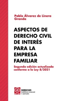 Aspectos civiles de interés para la empresa familiar "Segunda edición actualizada conforme a la Ley 8/2021"