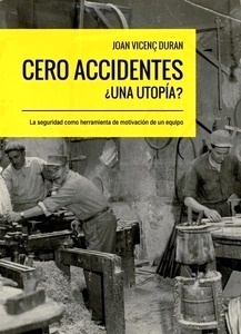 Cero accidentes ¿una utopía? "La seguridad como herramienta de motivación de un equipo"