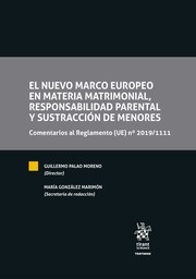 El nuevo marco europeo en materia matrimonial, responsabilidad parental y sustracción de menores "Comentarios al Rglamento (UE) nº 2019/1111"