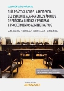 Guía práctica sobre la incidencia del estado de alarma en los ámbitos de práctica jurídica y procesal y "procedimientos administrativos (DÚO). Comentarios, preguntas y respuestas y formularios"