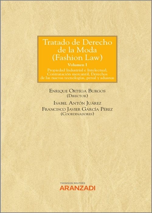 Tratado de derecho de la moda (Fashion law) "Propiedad industrial e intelectual, Contratación mercantil, Derecho de las nuevas tecnologías, penal y aduanas."
