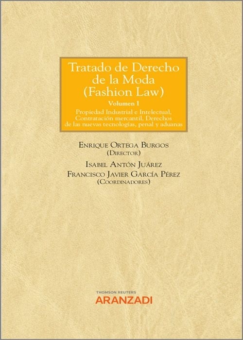 Tratado de derecho de la moda (Fashion law) Vol.I "Propiedad industrial e intelectual, Contratación mercantil, Derecho de las nuevas tecnologías, penal y aduanas."