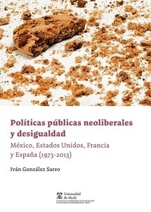 Políticas públicas neoliberales y desigualdad. "México, Estados Unidos, Francia y España (1973-2013)"