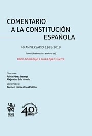 Comentario a la constitución española. 40 Aniversario 1978/2018 "Libro-Homenaje a Luis López Guerra"