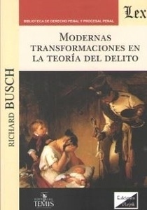 Modernas transformaciones en la teoría del delito.