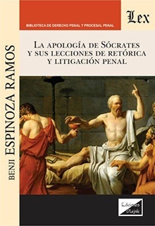 Apología de Sócrates y sus lecciones de retórica y litigación penal, La.