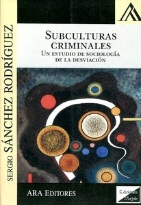 Subculturas criminales. Un estudio de sociología de la desviación