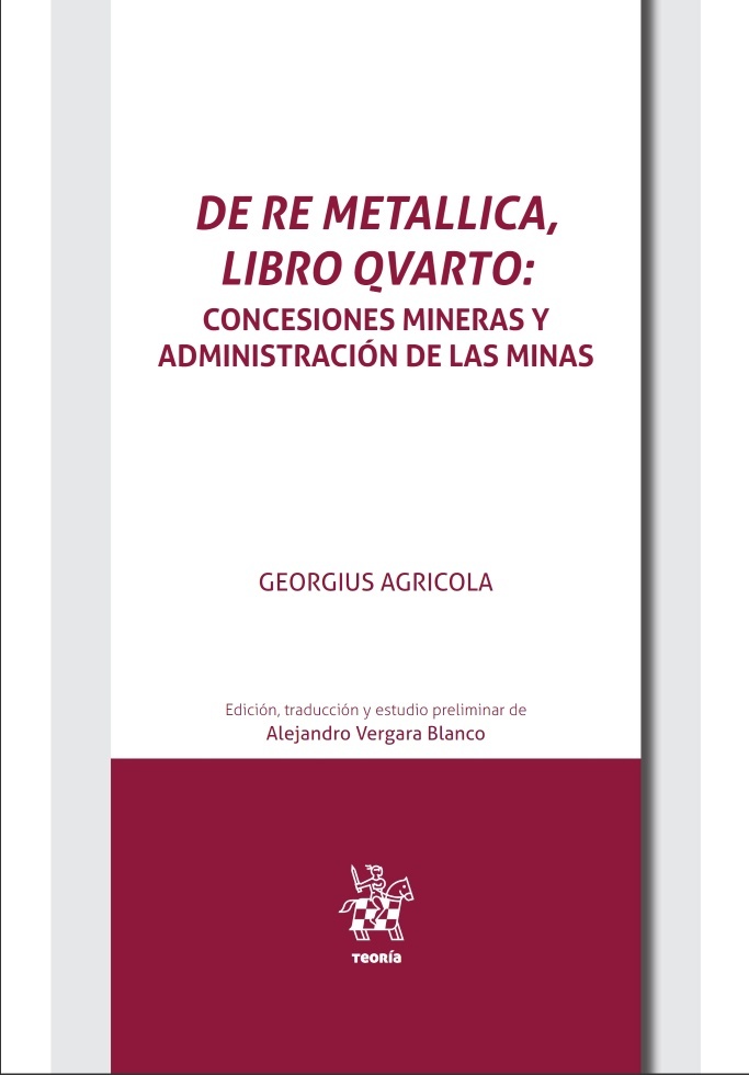 De Re Metallica, libro Qvarto. "Concesiones mineras y administración de las minas en el inicio de la edad moderna"