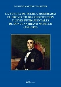 Vuelta de tuerca moderada "el proyecto de constitución y leyes fundamentales de don Juan Bravo Muriilo (1852)"