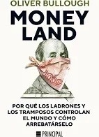 Moneyland "Por qué los ladrones y los tramposos controlan el mundo y cómo arrebatárselo"