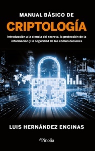Manual básico de criptología "introducción a la ciencia del secreto, la protección de la información y la seguridad de las comunicaciones"