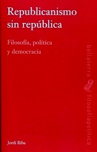 Republicanismo sin república "Filosofía, política y democracia"