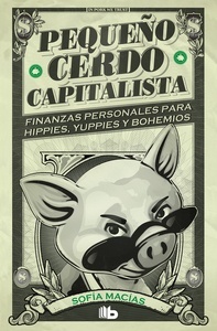 Pequeño cerdo capitalista "finanzas personales para hippies yuppies y bohemios"