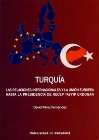 Turquia. Las relaciones internacionales y la Unión Europea hasta la presidencia de recep Tayyip Erdogan