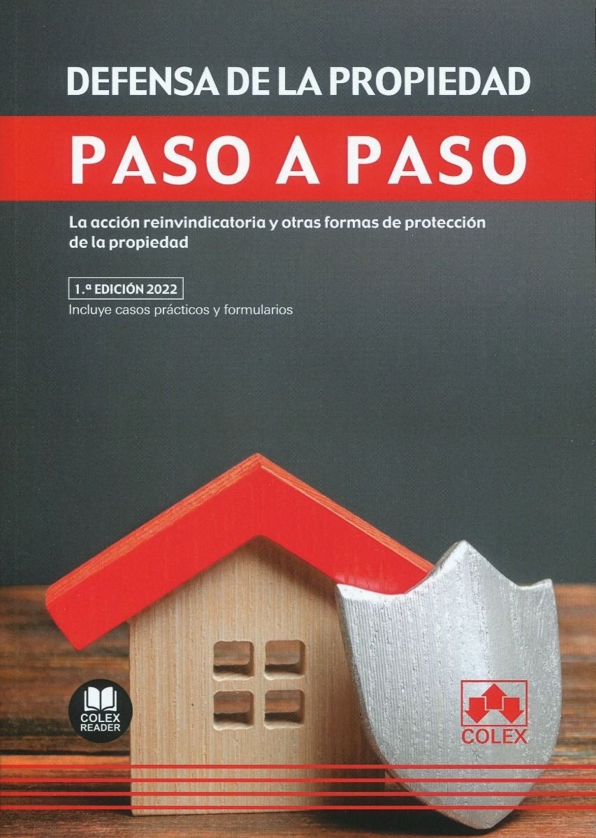 Defensa de la propiedad. Paso a paso. La acción reinvindicatoria y otras formas de protección de la propiedad