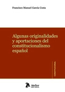 Algunas originalidades y aportaciones del constitucionalismo español