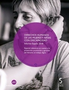 Derechos humanos de las mujeres y niñas con discapacidad "Informe España 2018. Especial relevancia en cuanto a la protección, promoción y garantía del derecho al trabajo digno"
