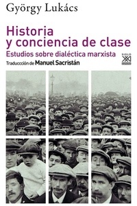 Historia y conciencia de clase "estudios sobre dialéctica marxita"